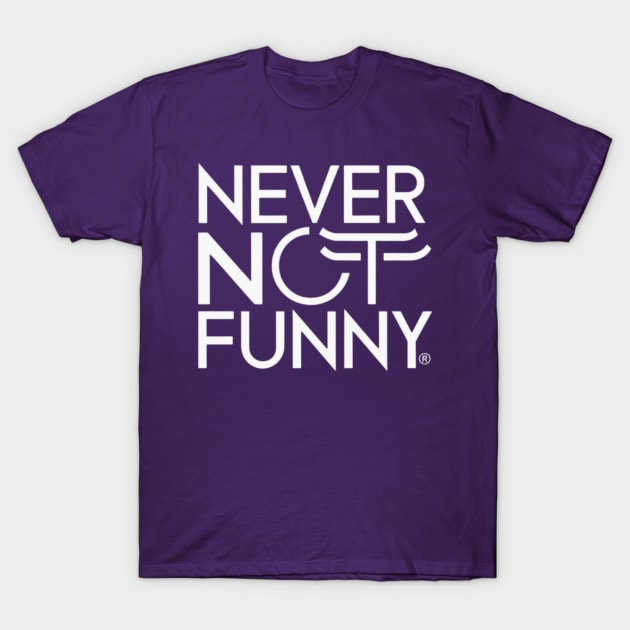 Never Not Funny T-Shirt by TshirtMA